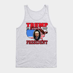 TRUMP IS STILL MY PRESIDENT |  Conservative Design Donald Trump Mug, Sticker and More Tank Top